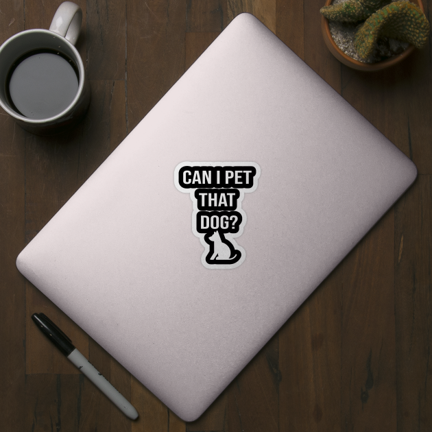 Can I Pet That Dog? Gift for a Dog Lover by StrompTees